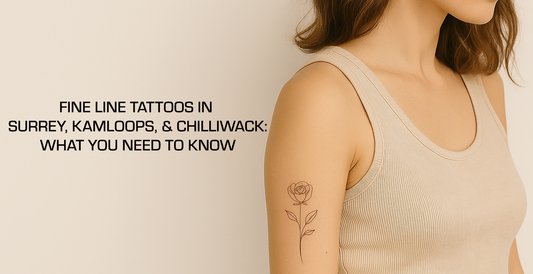 Fine Line Tattoos in Surrey, Kamloops, and Chilliwack: What You Need to Know!